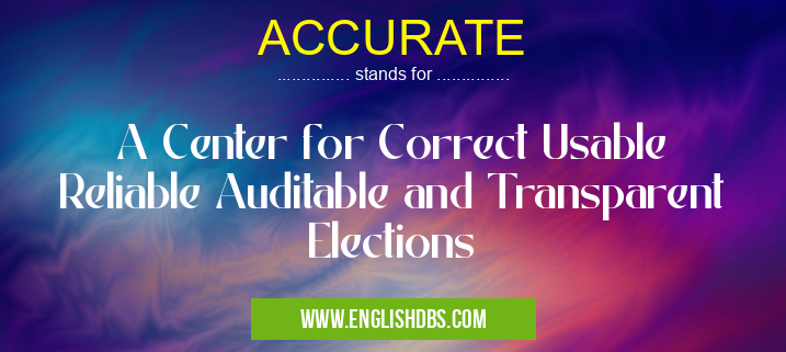ACCURATE means A Center for Correct Usable Reliable Auditable and Transparent Elections ACCURATE