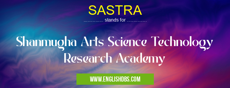 SASTRA means Shanmugha Arts Science Technology Research Academy SASTRA