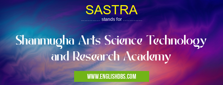 SASTRA means Shanmugha Arts Science Technology and Research Academy SASTRA