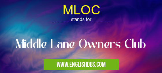 MLOC means Middle Lane Owners Club MLOC