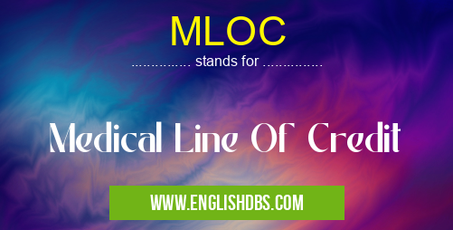 MLOC means Medical Line Of Credit MLOC
