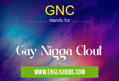 GNC means Gay Nigga Clout GNC