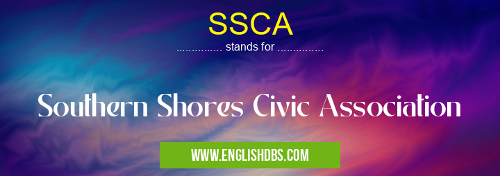 SSCA means Southern Shores Civic Association SSCA