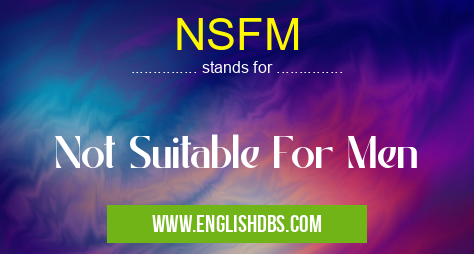 NSFM means Not Suitable For Men NSFM