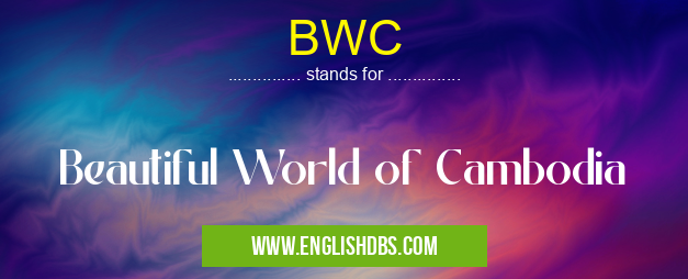 BWC means Beautiful World of Cambodia BWC