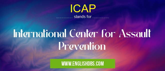 ICAP means International Center for Assault Prevention ICAP