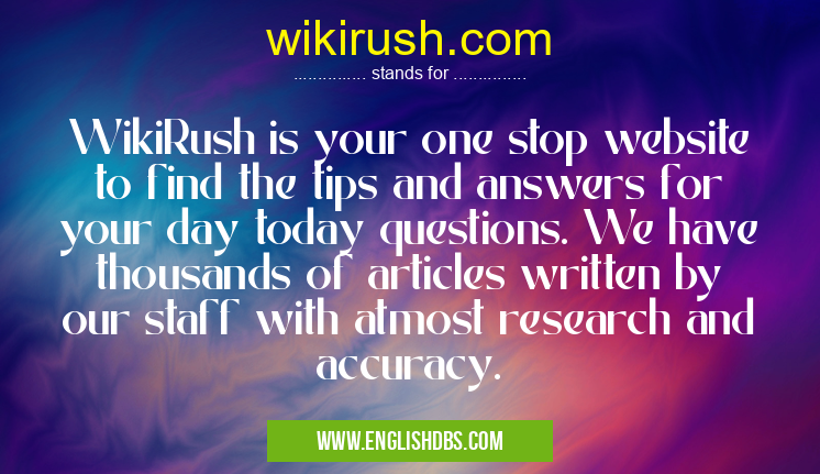 wikirush.com means WikiRush is your one stop website to find the tips and answers for your day today questions. We have thousands of articles written by our staff with atmost research and accuracy. wikirush.com