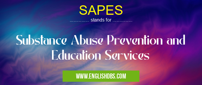SAPES means Substance Abuse Prevention and Education Services SAPES