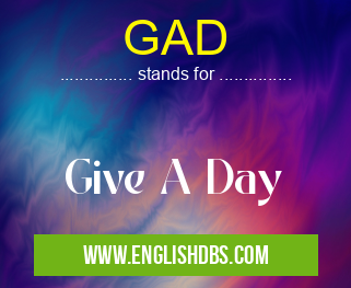 GAD means Give A Day GAD