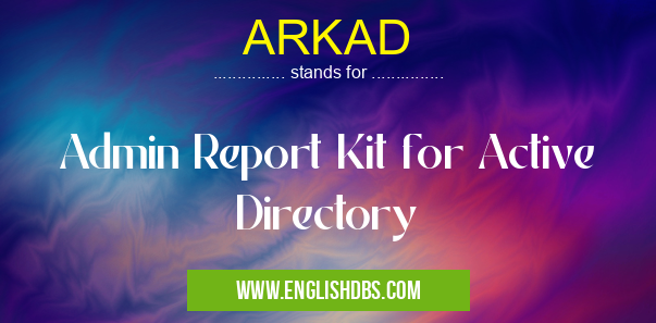 ARKAD means Admin Report Kit for Active Directory ARKAD