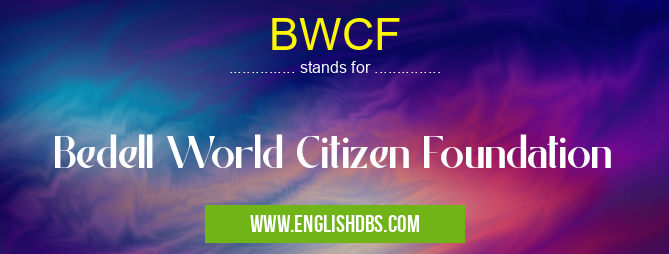 BWCF means Bedell World Citizen Foundation BWCF