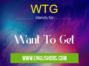WTG means Want To Get WTG