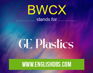 BWCX means GE Plastics BWCX