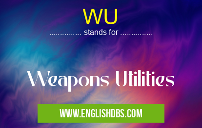 WU means Weapons Utilities WU