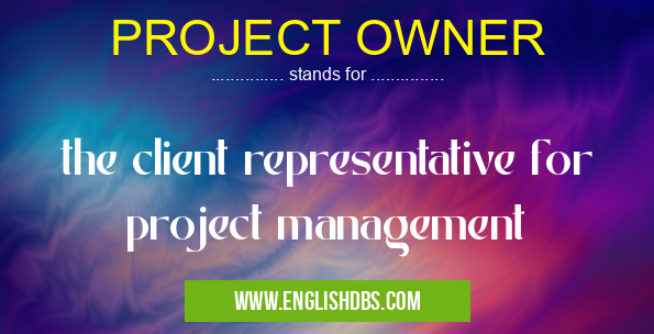 PROJECT OWNER means the client representative for project management PROJECT OWNER