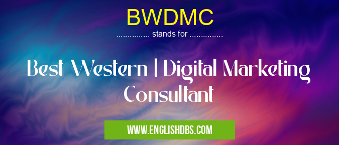 BWDMC means Best Western | Digital Marketing Consultant BWDMC