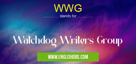 WWG means Watchdog Writers Group WWG