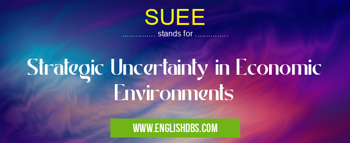 SUEE means Strategic Uncertainty in Economic Environments SUEE