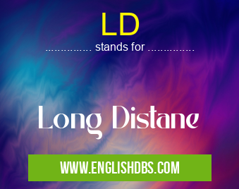 LD means Long Distane LD