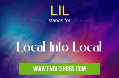 LIL means Local Into Local LIL