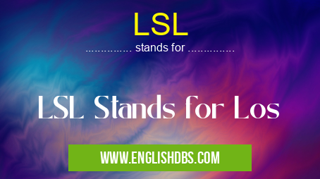 LSL means LSL Stands for Los LSL