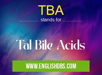 TBA means Tal Bile Acids TBA
