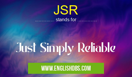 JSR means Just Simply Reliable JSR