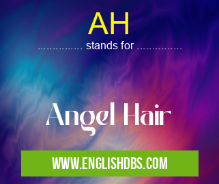 AH means Angel Hair AH