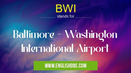BWI means Baltimore - Washington International Airport BWI