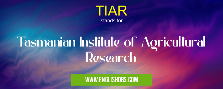 TIAR means Tasmanian Institute of Agricultural Research TIAR