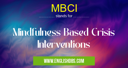 MBCI means Mindfulness Based Crisis Interventions MBCI