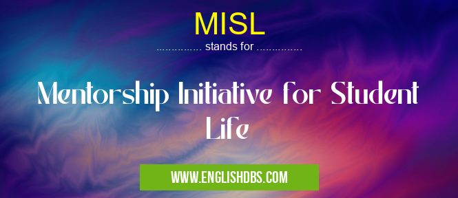 MISL means Mentorship Initiative for Student Life MISL