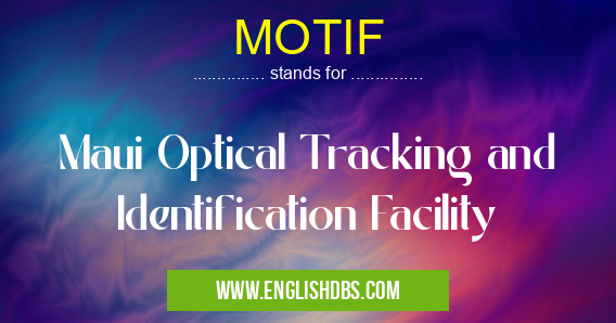 MOTIF means Maui Optical Tracking and Identification Facility MOTIF