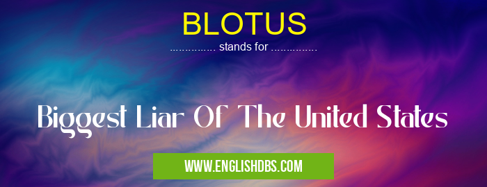 BLOTUS means Biggest Liar Of The United States BLOTUS