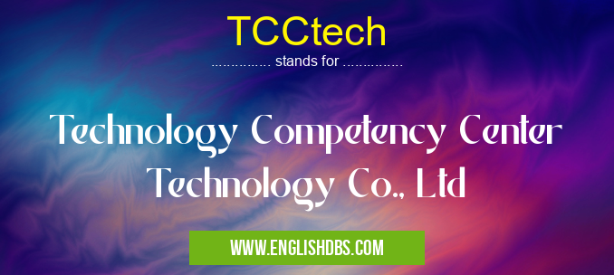 TCCtech means Technology Competency Center Technology Co., Ltd TCCtech