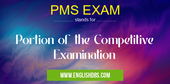 PMS EXAM means Portion of the Competitive Examination PMS EXAM