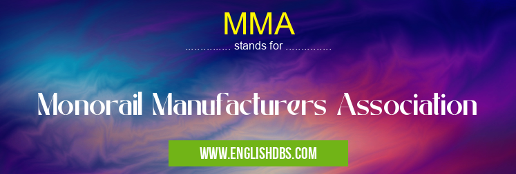 MMA means Monorail Manufacturers Association MMA