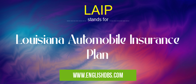 LAIP means Louisiana Automobile Insurance Plan LAIP