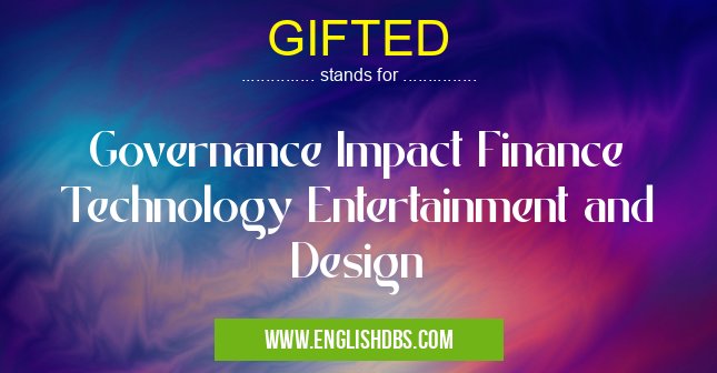 GIFTED means Governance Impact Finance Technology Entertainment and Design GIFTED
