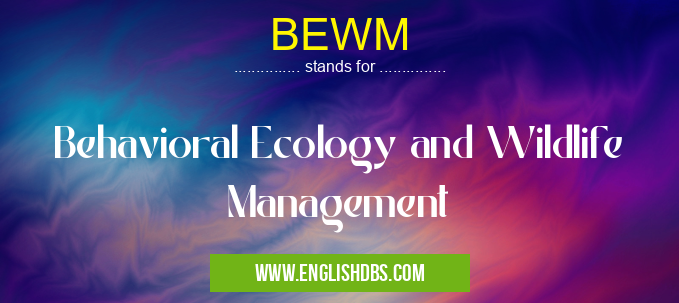 BEWM means Behavioral Ecology and Wildlife Management BEWM