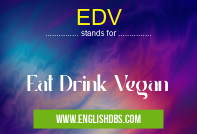 EDV means Eat Drink Vegan EDV