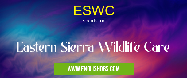 ESWC means Eastern Sierra Wildlife Care ESWC
