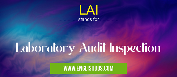 LAI means Laboratory Audit Inspection LAI