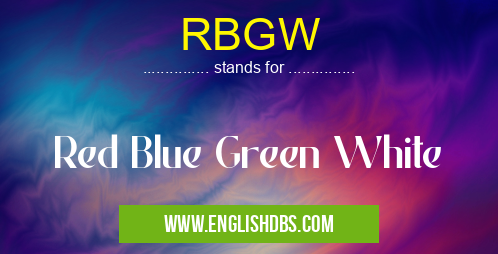 RBGW means Red Blue Green White RBGW