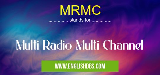 MRMC means Multi Radio Multi Channel MRMC