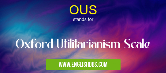 OUS means Oxford Utilitarianism Scale OUS