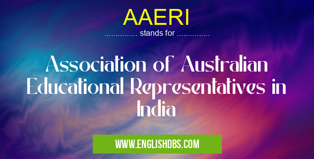 AAERI means Association of Australian Educational Representatives in India AAERI