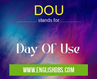 DOU means Day Of Use DOU