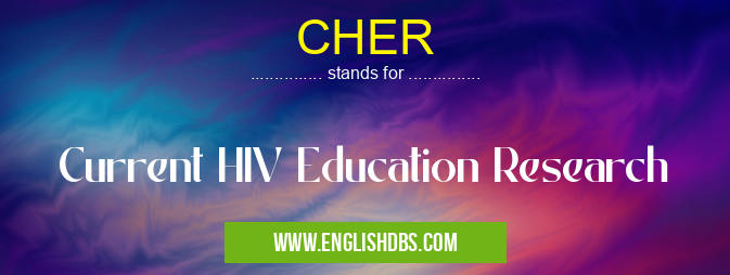 CHER means Current HIV Education Research CHER