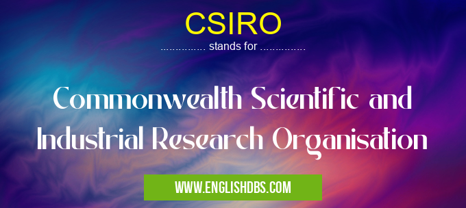 CSIRO means Commonwealth Scientific and Industrial Research Organisation CSIRO